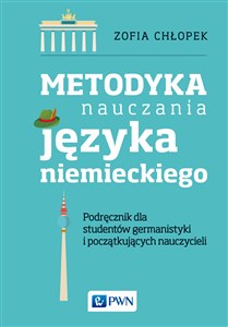 Metodyka nauczania języka niemieckiego Podręcznik dla studentów germanistyki oraz początkujących nauczycieli  