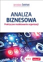 Analiza biznesowa Praktyczne modelowanie organizacji - Jarosław Żeliński