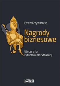 Nagrody biznesowe Etnografia rytuałów merytokracji  