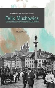 Felix Muchowicz Kupiec i restaurator warszawski z XIX wieku Canada Bookstore