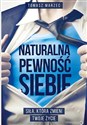 Naturalna pewność siebie Siła która zmieni Twoje życie 