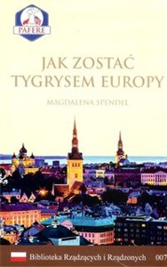 Jak zostać Tygrysem Europy Biblioteka Rządzących i Rządzonych Tom 7 in polish