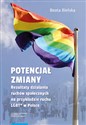Potencjał zmiany Rezultaty działania ruchu społecznego na przykładzie aktywizmu LGBT* w Polsce Polish Books Canada