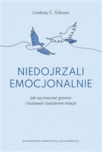 Niedojrzali emocjonalnie Jak wyznaczać granice i budować świadome relacje in polish