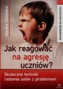Jak reagować na agresję uczniów Skuteczne techniki radzenia sobie z problemem - Monika Zielińska