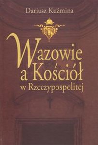 Wazowie a Kościół w Rzeczypospolitej pl online bookstore