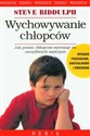 Wychowywanie chłopców Jak pomóc chłopcom wyrosnąć na szczęśliwych mężczyzn - Steve Biddulph