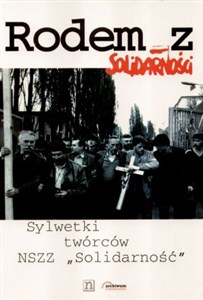 Rodem z Solidarności - sylwetki twórców NSZZ Solidarność  Polish Books Canada