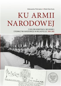 Ku Armii Narodowej Z dziejów konspiracji wojskowej Stronnictwa Narodowego w Wielkopolsce 1939-1942 Canada Bookstore