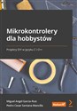 Mikrokontrolery dla hobbystów. Projekty DIY w języku C i C++ Canada Bookstore