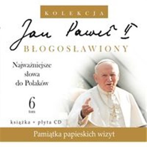 Jan Paweł II Błogosławiony 6 Najważniejsze słowa do Polaków   