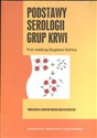 Podstawy serologii grupy krwi Podręcznik dla studentów oddziału analityki medycznej - Bogdan Solnica (red.)