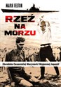 Rzeź na morzu Zbrodnie Cesarskiej Marynarki Wojennej Japonii buy polish books in Usa