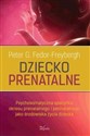 Dziecko prenatalne Psychosomatyczna specyfika okresu prenatalnego i perinatalnego jako środowiska życia dziecka - G. Peter Fedor-Freybergh