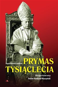 Prymas Tysiąclecia. Bł. Stefan Kardynał Wyszyński in polish