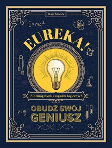 Eureka! Obudź swój geniusz. 150 łamigłówek i zagadek logicznych  