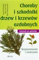 Choroby i szkodniki drzew i krzewów ozdobnych Rozpoznawanie i zwalczanie - Gerard Meudec, Jean-Yves Prat, Denis Retournard