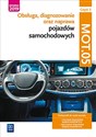 Obsługa, diagnozowanie oraz naprawa pojazdów samochodowych Kwalifikacja MOT.05 Część 2 - Opracowanie Zbiorowe