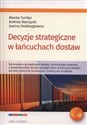 Decyzje strategiczne w łańcuchach dostaw - Blanka Tundys, Andrzej Rzerzycki, Joanna Drobiazgiewicz