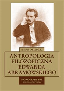 Antropologia filozoficzna Edwarda Abramowskiego  