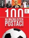 PZPN 100 najważniejszych postaci w polskiej piłce nożnej Bookshop