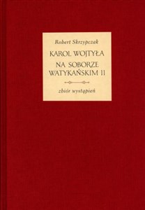 Karol Wojtyła na Soborze Watykańskim II Zbiór wystąpień pl online bookstore