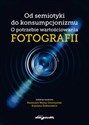 Od semiotyki do konsumpcjonizmu O potrzebie wartościowania fotografii - 