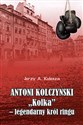 Antoni Kolczyński „Kolka” - legendarny król ringu  