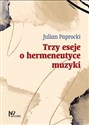 Trzy eseje o hermeneutyce muzyki books in polish