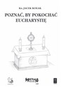 Poznać, by pokochać Eucharystię - Ks. Jacek Kołak