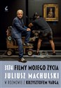 3174 filmy mojego życia Juliusz Machulski w rozmowie z Krzysztofem Vargą. - Juliusz Machulski, Krzysztof Varga