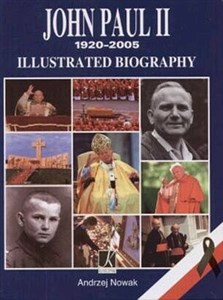 John Paul II 1920-2005. Illustrated Biography (Jan Paweł II 1920-2005. Ilustrowana biografia) in polish