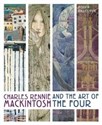 Charles Rennie Mackintosh and the Art of the Four  