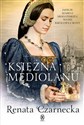 Księżna Mediolanu Dzieje Izabeli Aragońskiej, matki królowej Bony pl online bookstore