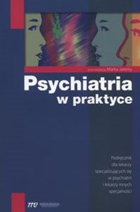 Psychiatria w praktyce Podręcznik dla lekarzy specjalizujących się w psychiatrii i lekarzy innych specjalności Bookshop