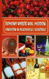 Domowy wyrób win, miodów, owoców w alkoholu i koktajli Polish bookstore
