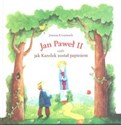 Jan Paweł II czyli jak Karolek został papieżem - Joanna Krzyżanek