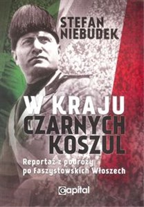 W kraju czarnych koszul Reportaż z podróży po faszystowskich Włoszech Polish Books Canada