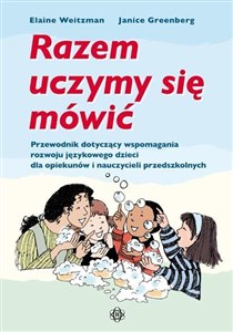 Razem uczymy się mówić Przewodnik dotyczący wspomagania rozwoju językowego dzieci dla opiekunów i nauczycieli przedszkolnych - Polish Bookstore USA