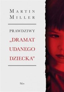 Prawdziwy „Dramat udanego dziecka” Tragedia Alice Miller – jak ukryty uraz wojenny oddziałuje na rodzinę Polish Books Canada