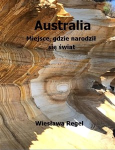 Australia Miejsce, gdzie narodził się świat  