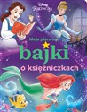 Moje pierwsze bajki o księżniczkach Disney Księżniczka - Ewa Tarnowska (tłum.)