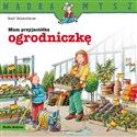 Mam przyjaciółkę ogrodniczkę. Mądra Mysz 