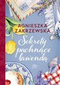 Sekrety pachnące lawendą - Agnieszka Zakrzewska