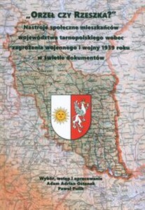 Orzeł czy Reszka? Nastroje społeczne mieszkańców województwa tarnopolskiego wobec zagrożenia wojennego i wojny 1939 roku w świetle dokumentów pl online bookstore