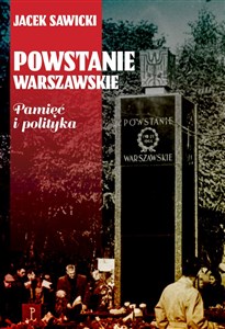 Powstanie Warszawskie Pamięć i polityka  