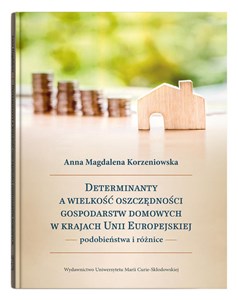 Determinanty a wielkość oszczędności gospodarstw domowych w krajach Unii Europejskiej podobieństwa i różnice Polish bookstore