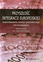 Przyszłość integracji europejskiej Uwarunkowania rozwoju gospodarczego Unii Europejskiej  