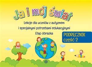 Ja i mój świat Podręcznik część 2 Lekcje dla uczniów z autyzmem i specjalnymi potrzebami edukacyjnymi Etap obrazka pl online bookstore