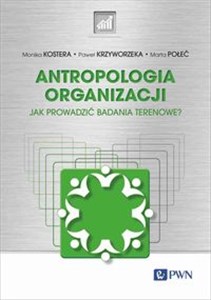 Antropologia organizacji Jak prowadzić badania terenowe? Polish Books Canada